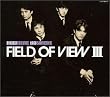 FIELD OF VIEW III~NOW HERE NO WHERE~