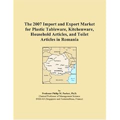 The 2007 Import and Export Market for Plastic Tableware, Kitchenware, Household Articles, and Toilet Articles in Romania (Paperback) Image
