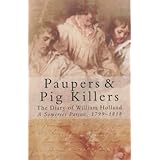 paupers and pig killers the diary of william holland a somerset parson 1799 1818