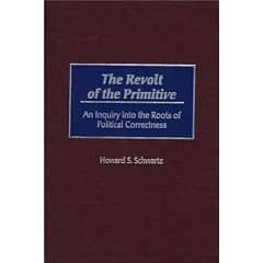 The Revolt of the Primitive: An Inquiry into the Roots of Political Correctness