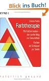 Farbtherapie: Mit Farben heilen, der sanfte Weg zur Gesundheit - Farben als Schl�ssel zur Seele