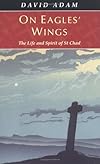 On Eagles' Wings: The Life and Spirit of St.Chad