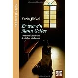 Er war ein Mann Gottes: Von einem katholischen Geistlichen mi�brauchtvon "Karin J�ckel"