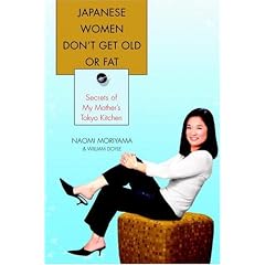 Japanese Women Don't Get Old or Fat: Secrets of My Mother's Tokyo Kitchen