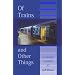 Of Trains and Other Things