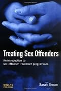 Treating Sex Offenders: An Introduction To Sex Offender Treatment Programmes