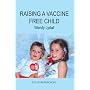 Raising A Vaccine Free Child