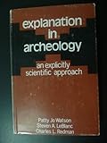 Explanation in archaeology : an explicitly scientific approach