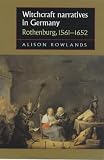 Books : Witchcraft Narratives in Germany: Rothenburg, 1561-1652 (Studies in Early Modern European History): Rothenburg, 1561-1652 (Studies in Early Modern European History)