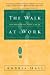  : The Walk at Work: Seven Steps to Spiritual Sucess on the Job