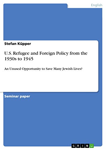 U.S. Refugee and Foreign Policy from the 1930s to 1945: An Unused Opportunity to Save Many Jewish Lives?