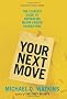 Your Next Move: The Leader's Guide to Navigating Major Career Transitions: The Leader's Guide to Successfully Navigating Major Career Transitions