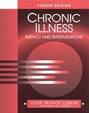 Chronic Illness: Impact and Interventions (Jones and Bartlett Series in Nursing) Ilene Morof Lubkin, Llene Morof Lubkin, Pamala D. Larsen
