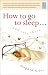 How to Go to Sleep...and Stay There