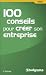 100 conseils pour cr�er son entreprise