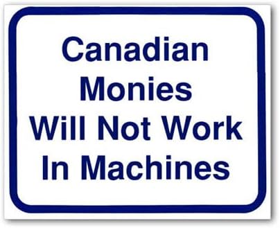 Sign - Canadian Monies Will Not Work in Machines