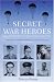 Secret War Heroes: The Men of Special Operations Executive