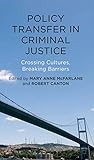 Policy transfer in criminal justice : crossing cultures, breaking barriers