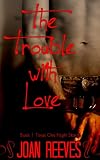 The Trouble With Love (Texas One Night Stands)