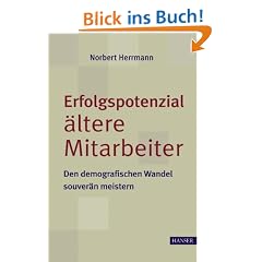 Erfolgspotenzial �ltere Mitarbeiter - den demografischen Wandel souver�n meistern