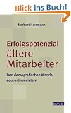 Erfolgspotenzial �ltere Mitarbeiter - den demografischen Wandel souver�n meistern