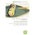 Cuisine Japonaise: Tsukemono, Baguettes (couverts asiatiques), Sushi, Sashimi, Udon, Soba, Teriyaki, Tempura, Tfu, Natt, Katsudon, Cuisine d'Okinawa, Wagashi