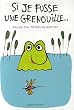 Si je fusse une grenouille...