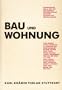 Bau und Wohnung: Die Bauten der Wei�enhofsiedlung in Stuttgart errichtet 1927 nach Vorschl�gen des Deutschen Werkbundes im Auftrag der Stadt Stuttgart ... Rahmen der Werkbundausstellung "Die Wohnung"