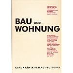 Bau und Wohnung: Peter Behrens, Victor Bourgeois, Le Corbusier und Pierre Jeanneret, Richard Docker, Josef Frank, Walter Gropius, Ludwig Hilberseimer, ... G. Schneck, Mart Stam, Bruno Taut, Max Taut book cover