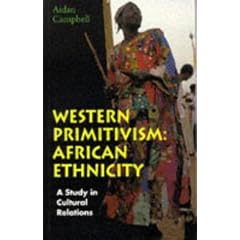 Western Primitivism: African Ethnicity - A Study in Cultural Relations: African Ethnicity - A Study in Cultural Relations, Western Primitivism (Global issues series)
