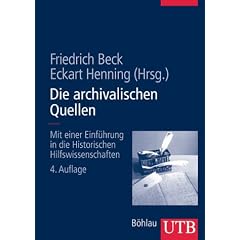 Die archivalischen Quellen: Mit einer Einf�hrung in die Historischen Hilfswissenschaften (Uni-Taschenb�cher L)
