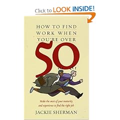 How to Find Work When You Are over 50: Make the Most of Your Maturity And Experience to Find the Right Job