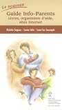 Le nouveau guide info-parents : LiVres, organismes d'aide, sites Internet