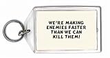 We're making enemies faster than we can kill them! Keychain