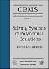 Solving Systems of Polynomial Equations (Cbms Regional Conference Series in Mathematics)