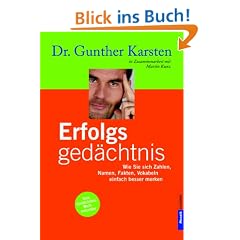 Erfolgs-Ged�chtnis: Wie Sie sich Zahlen, Namen, Fakten, Vokabeln einfach besser merken