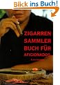 Sinnliches Zigarren Sammlerbuch f�r Aficionados: Was schmeckt entscheiden Sie!