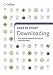 Downloading: How to Get Anything Off the Internet and on to Your Computer (Collins Need to Know?)