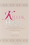 Killer Angel: A Short Biography of Planned Parenthood's Founder, Margaret Sanger