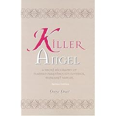Killer Angel: A Short Biography of Planned Parenthood's Founder, Margaret Sanger