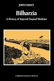 Bilharzia: A History of Imperial Tropical Medicine (Cambridge Studies in the History of Medicine)