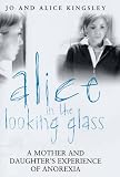 Alice in the Looking Glass: A Mother And Daughters Experience of Anorexia