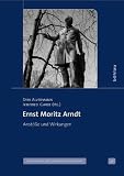Ernst Moritz Arndt: Anst&ouml;&szlig;e und Wirkungen