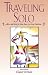Traveling Solo, 4th: Advice and Ideas for More than 250 Great Vacations