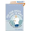 Give Your Speech, Change the World: How To Move Your Audience to Action