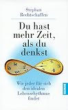 Du hast mehr Zeit, als du denkst. Wie jeder für sich den idealen Lebensrhythmus findet