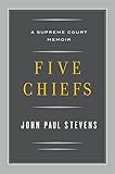 Five Chiefs: A Supreme Court Memoir