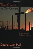 Buy : The Cross in Our Context: Jesus and the Suffering World