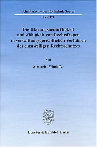 Die Kl�rungsbed�rftigkeit und -f�higkeit von Rechtsfragen in verwaltungsgerichtlichen Verfahren des einstweiligen Rechts