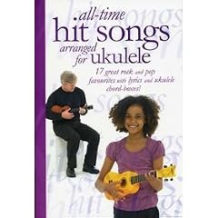 All-Time Hit Songs Arranged For Ukulele Uke